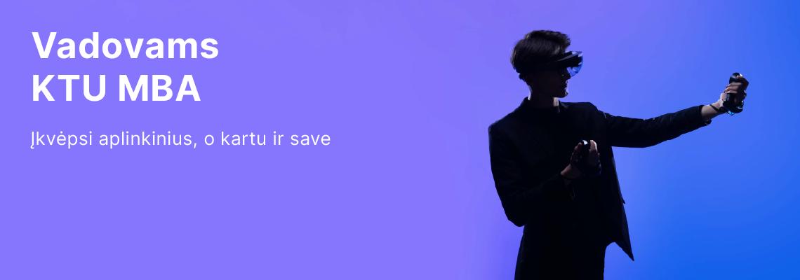 Vadovams KTU MBA studijos - įkvėpsi aplinkinius, o kartu ir save.